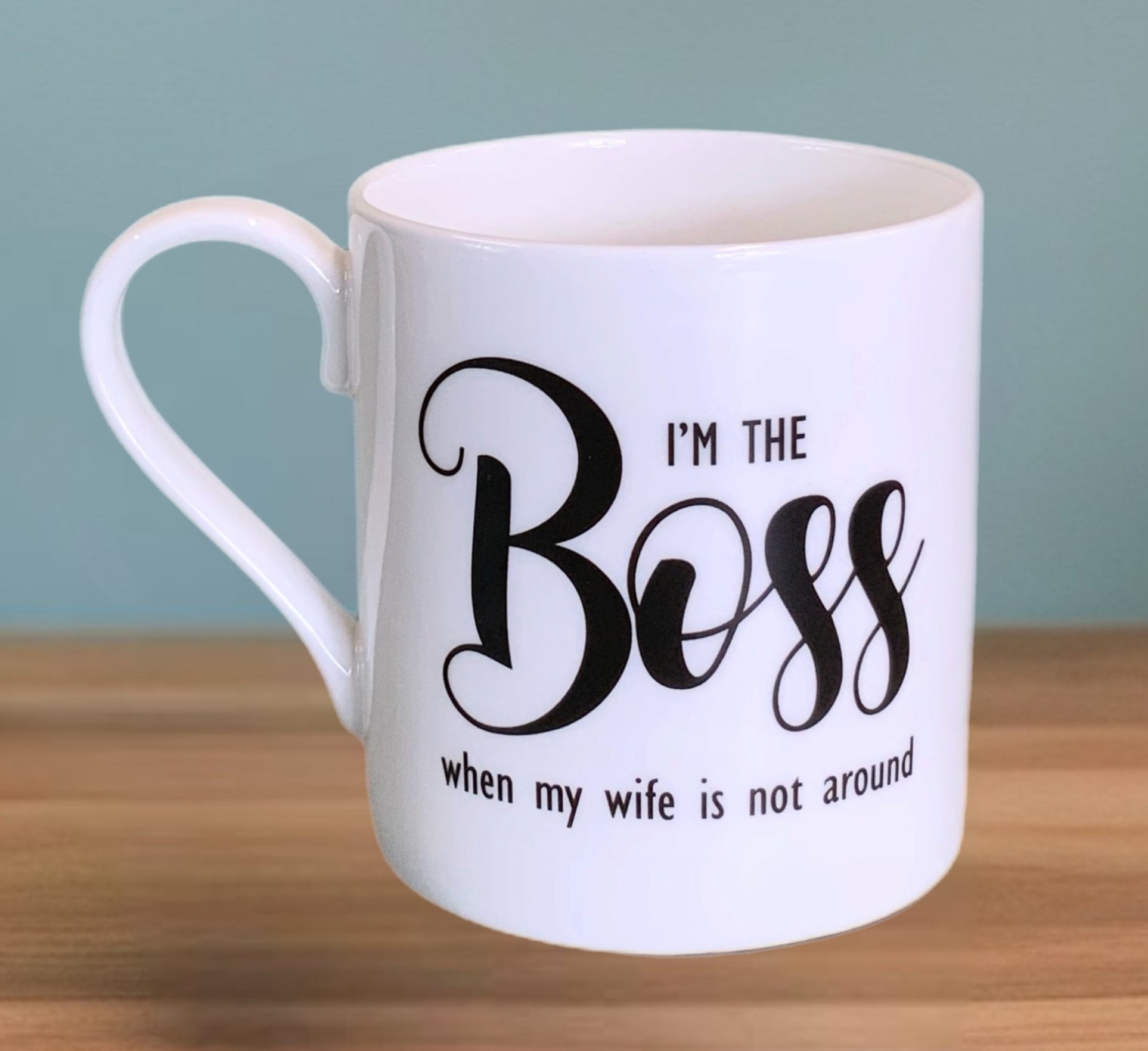 I'm The Boss When My Wife is Not Around