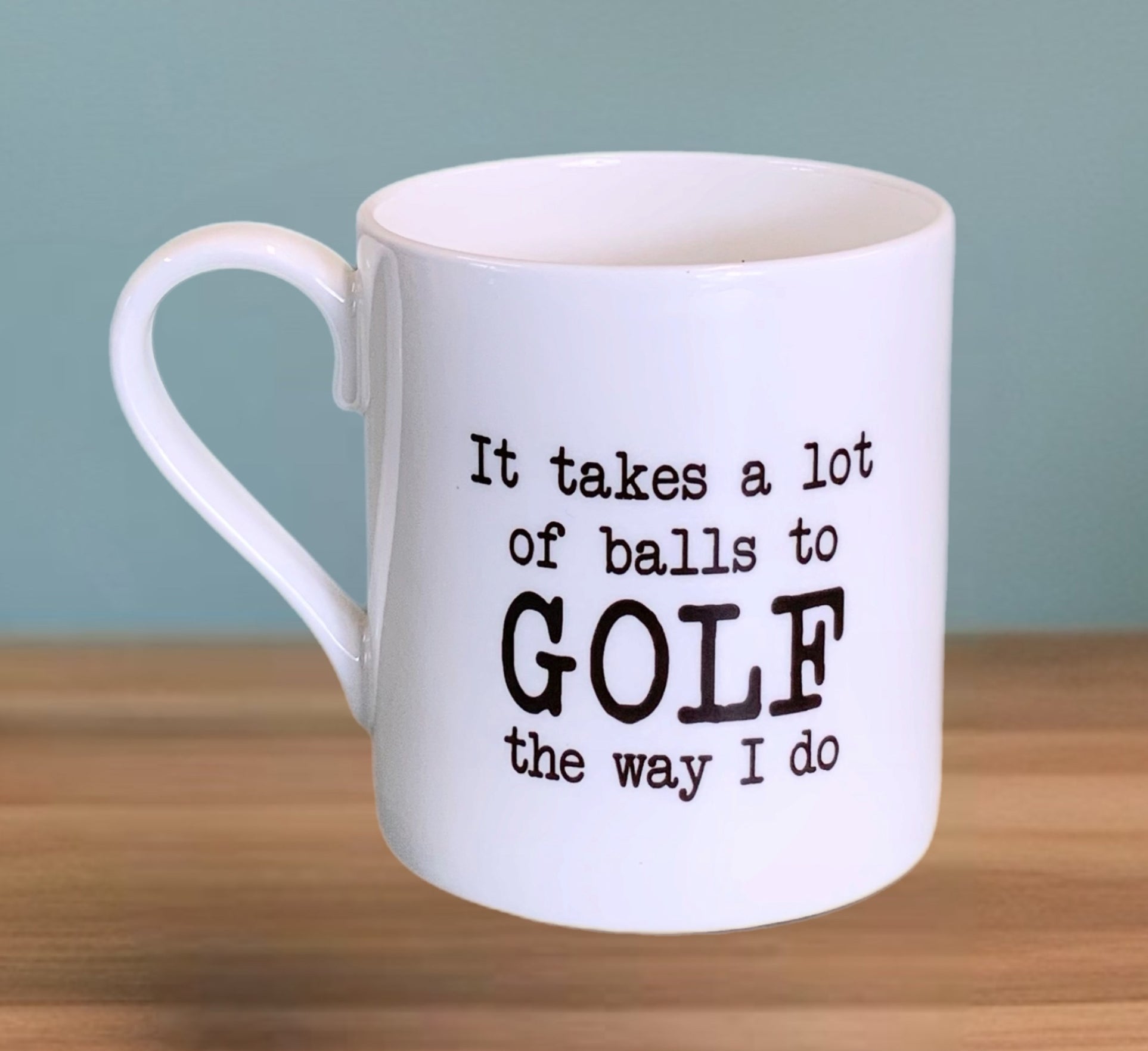 It Takes A Lot Of Balls To Golf The Way I Do