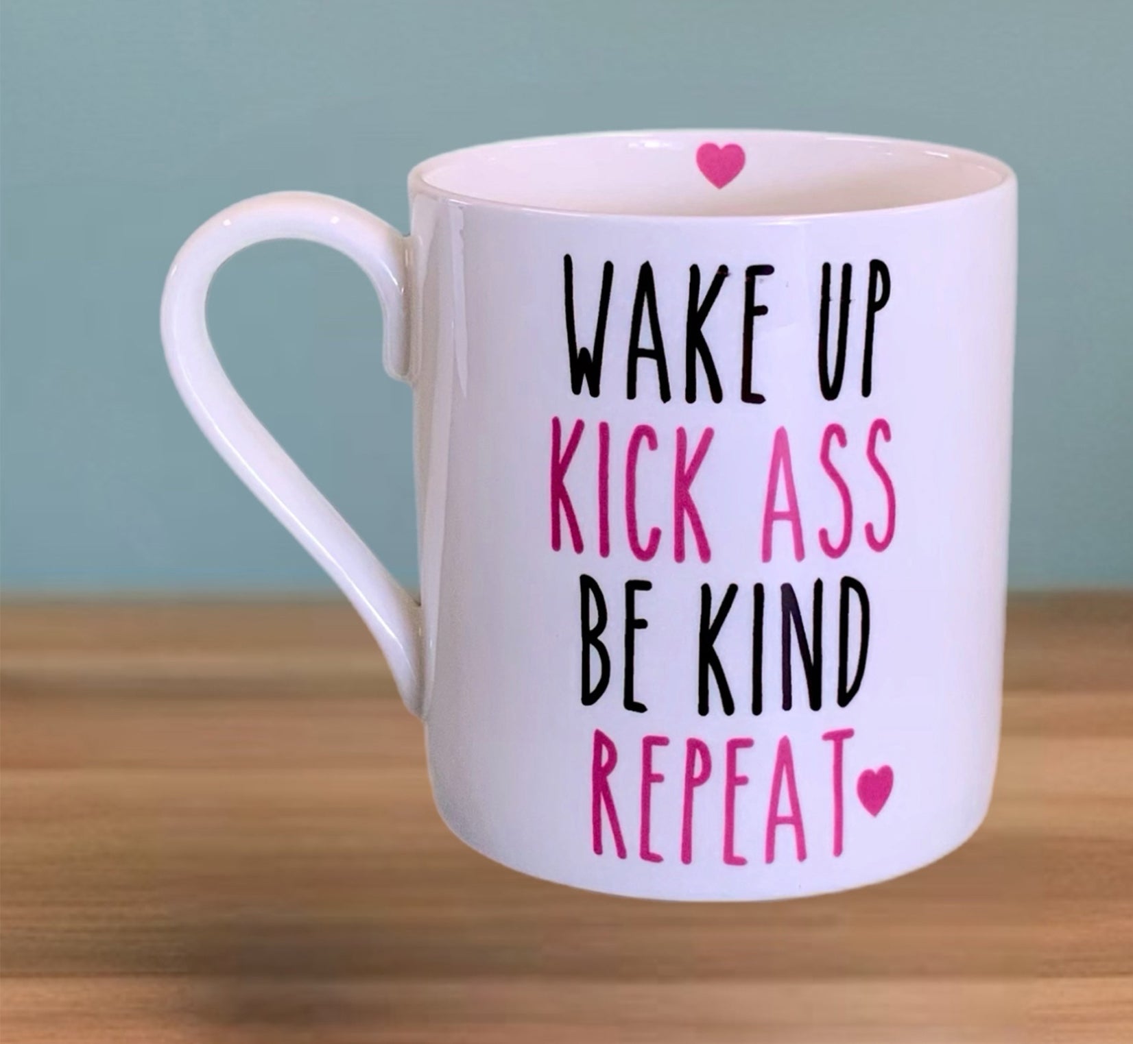 Wake up , kick ass, be kind, repeat