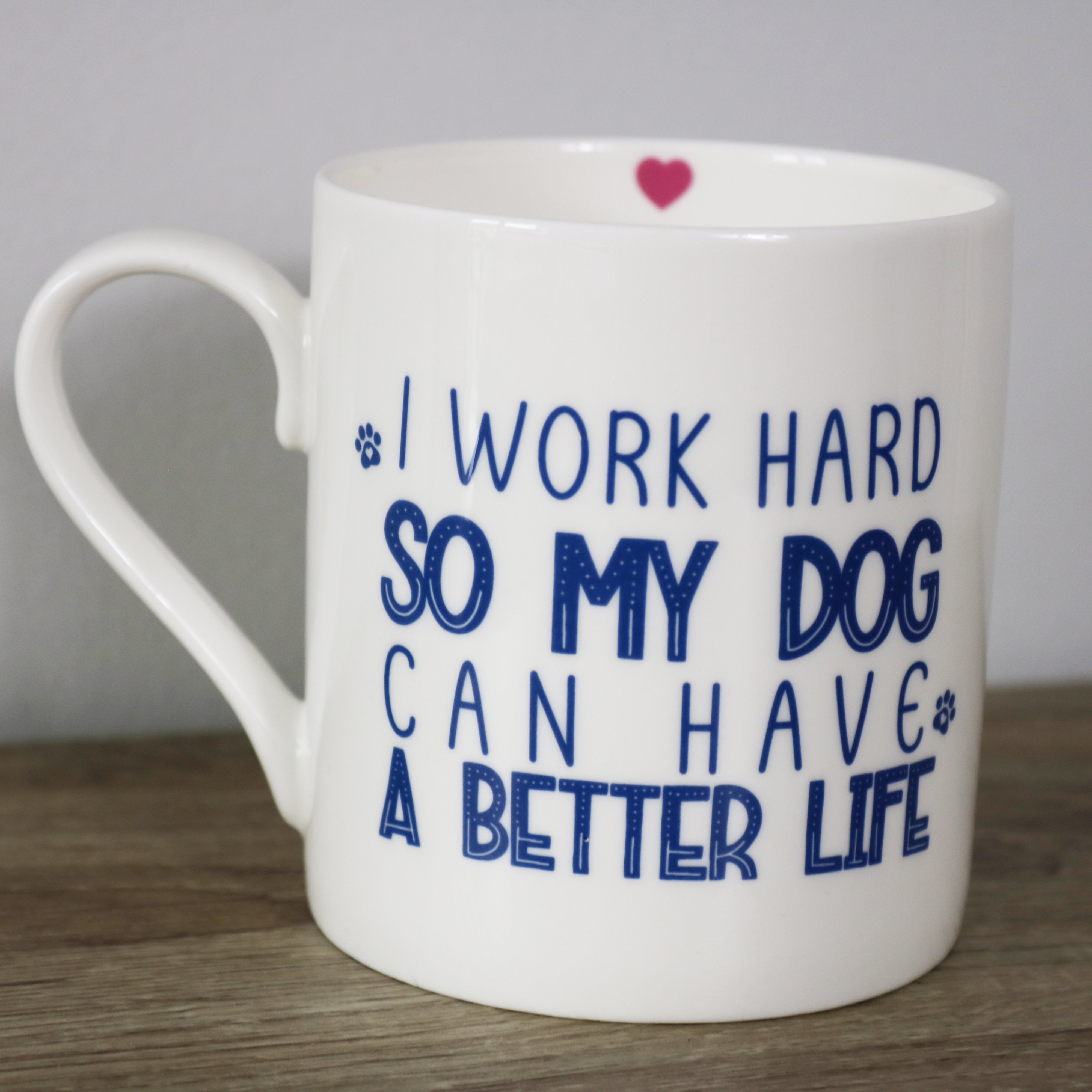 I Work Hard So My Dog Can Have A Better Life