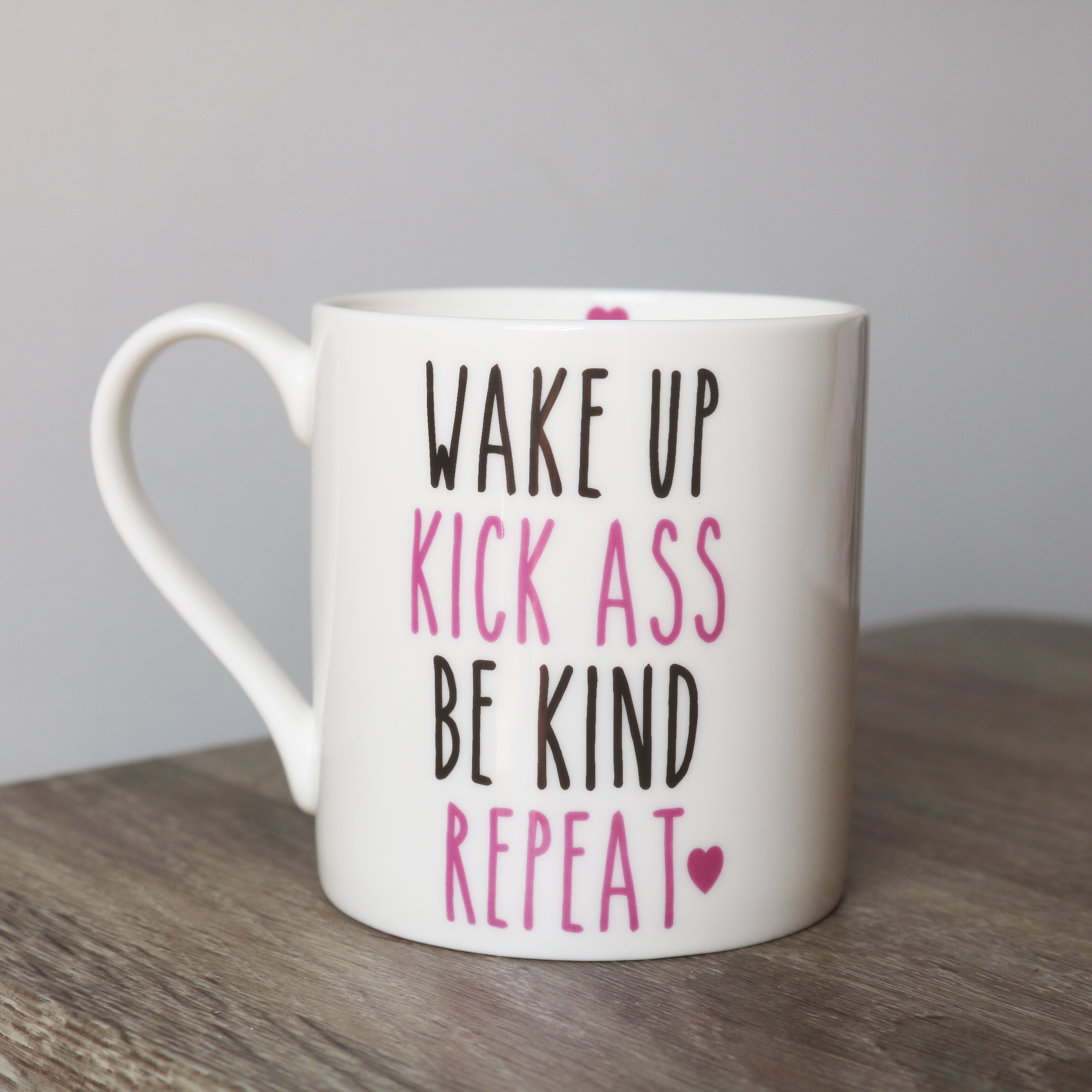 Wake up , kick ass, be kind, repeat